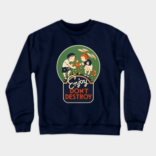 Enjoy, don't destroy Crewneck Sweatshirt